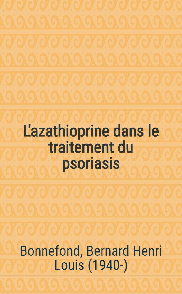 L'azathioprine dans le traitement du psoriasis : À propos de 20 cas : Thèse ..