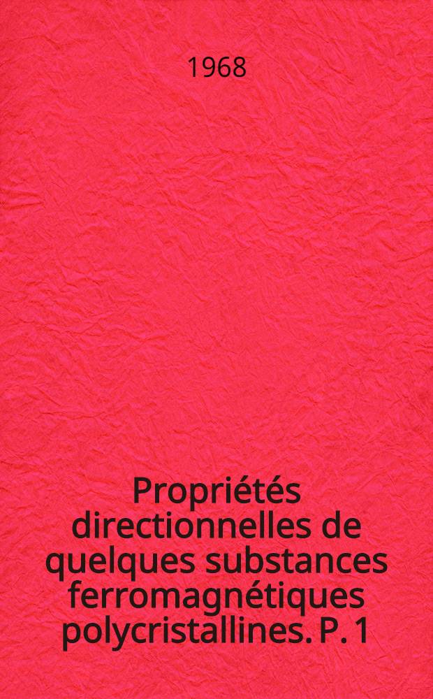 Propriétés directionnelles de quelques substances ferromagnétiques polycristallines. P. 1