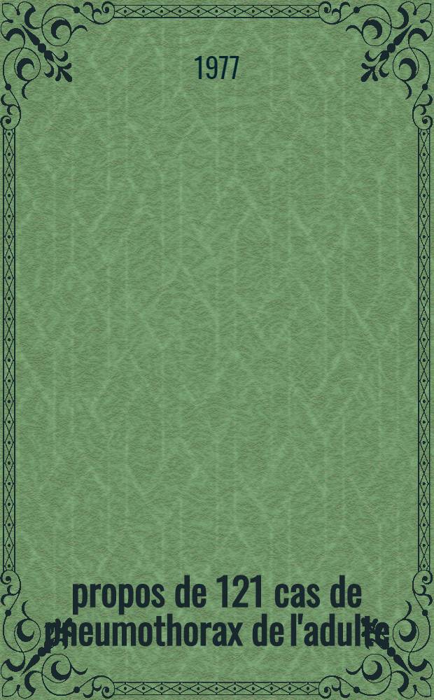 &Agrave; propos de 121 cas de pneumothorax de l'adulte : Sonsid&eacute;rations &eacute;tiologiques et th&eacute;rapeutiques : Th&egrave;se