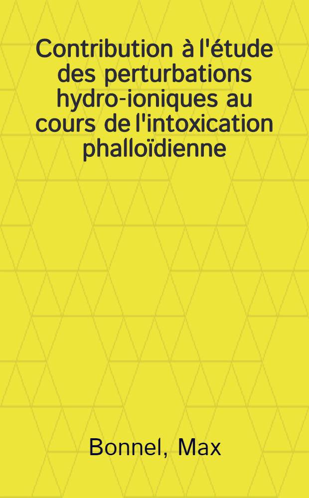 Contribution à l'étude des perturbations hydro-ioniques au cours de l'intoxication phalloïdienne : Thèse