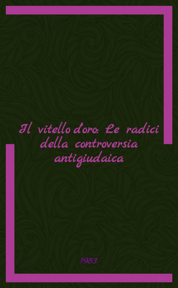 Il vitello d'oro : Le radici della controversia antigiudaica
