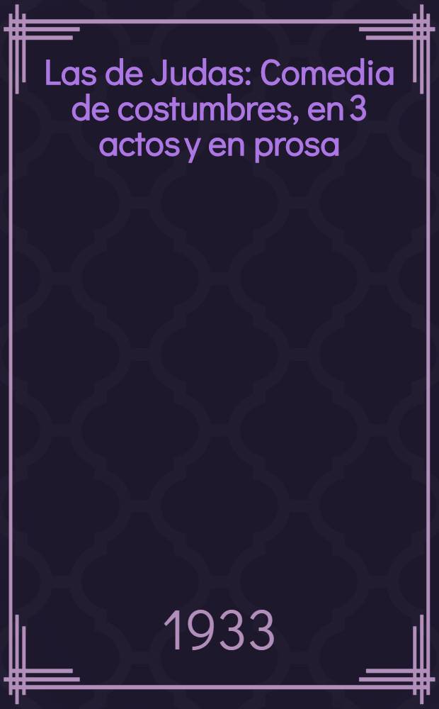 Las de Judas : Comedia de costumbres, en 3 actos y en prosa