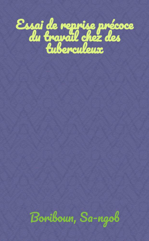 Essai de reprise précoce du travail chez des tuberculeux : Observations des années 1970-1971 : Thèse