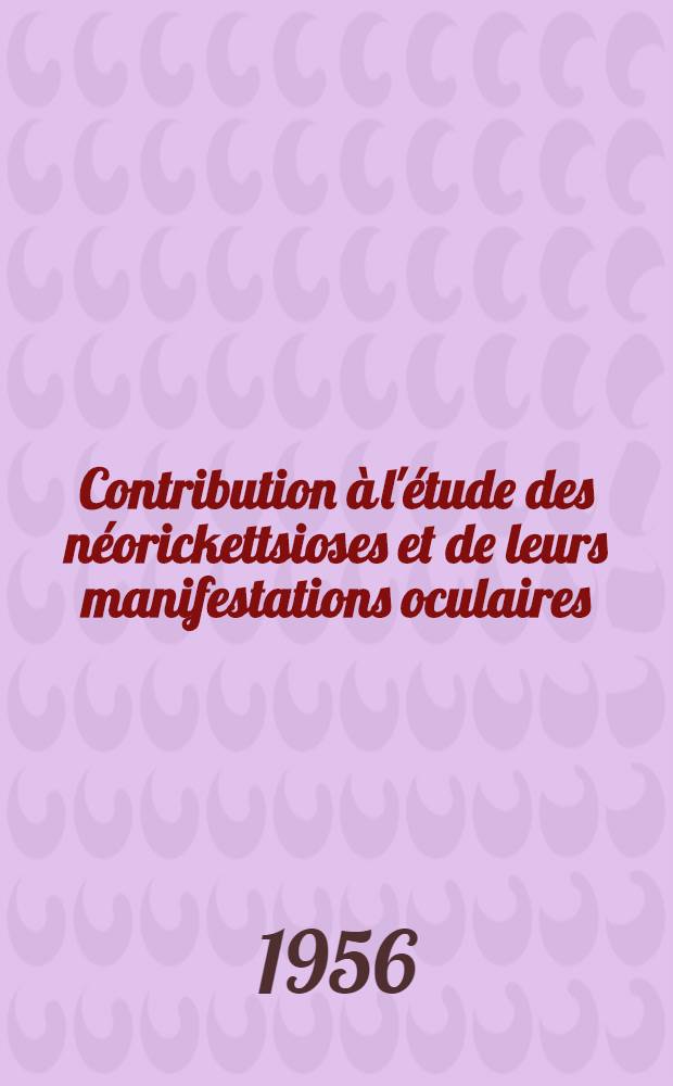 Contribution à l'étude des néorickettsioses et de leurs manifestations oculaires : Thèse pour le doctorat en méd. (diplôme d'État)