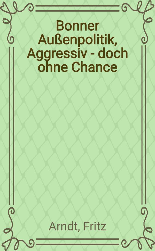 Bonner Außenpolitik, Aggressiv - doch ohne Chance