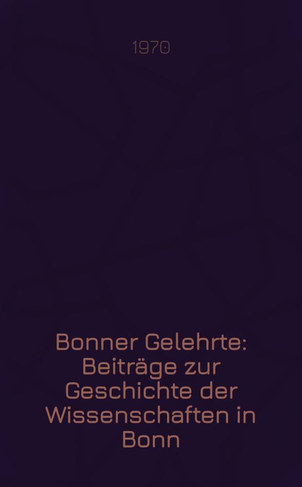 Bonner Gelehrte : Beiträge zur Geschichte der Wissenschaften in Bonn