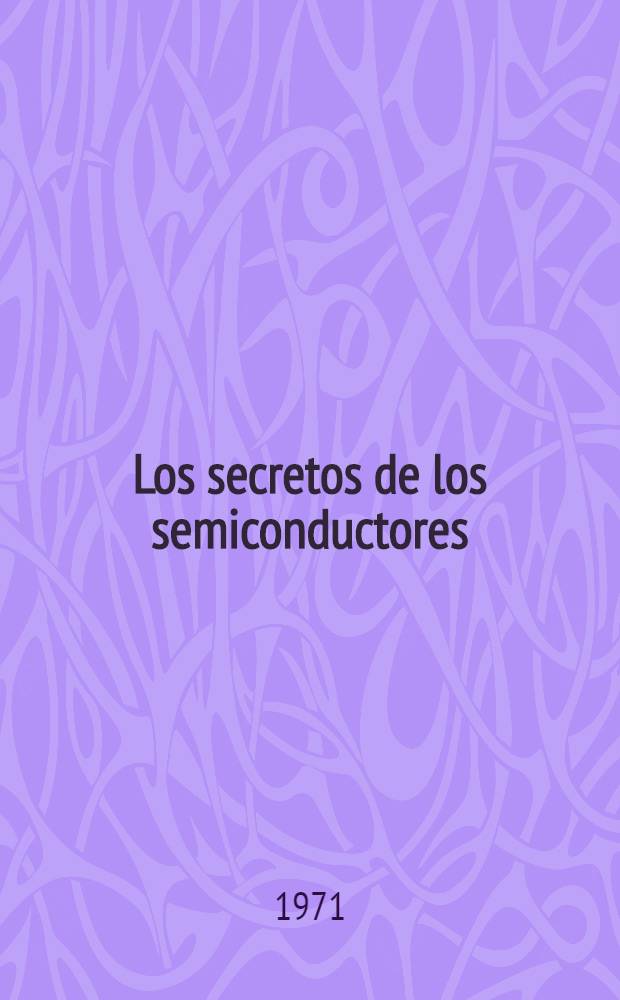 Los secretos de los semiconductores : Trad. del ruso ...