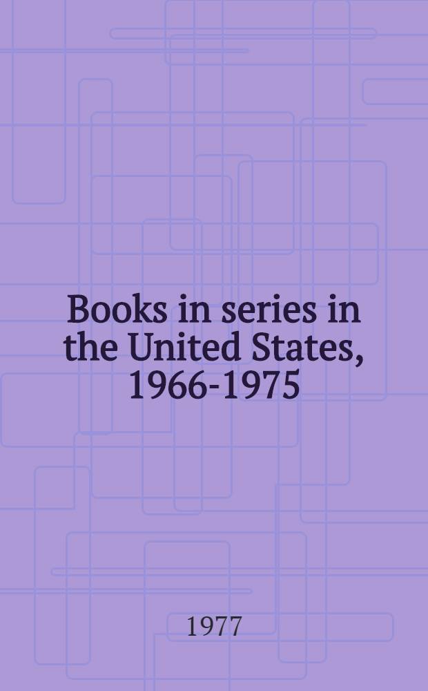 Books in series in the United States, 1966-1975 : Original, reprinted, in-print, and out-of-print books, published or distributed in the U. S. in popular, scholarly, and professional series
