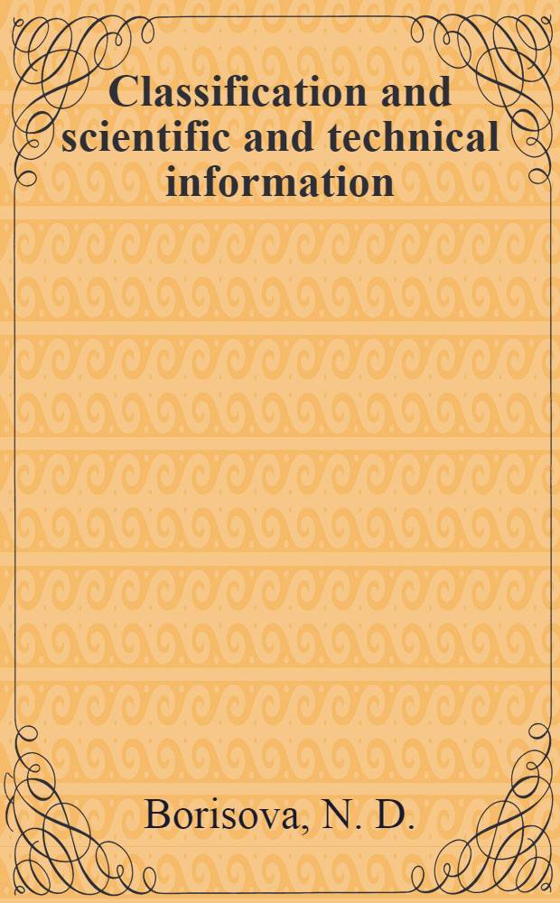 Classification and scientific and technical information : The training material prep. for the Course for inform. officers a. documentalists from developing countries held by VINITI (12 Apr. - 20 June, 1984)
