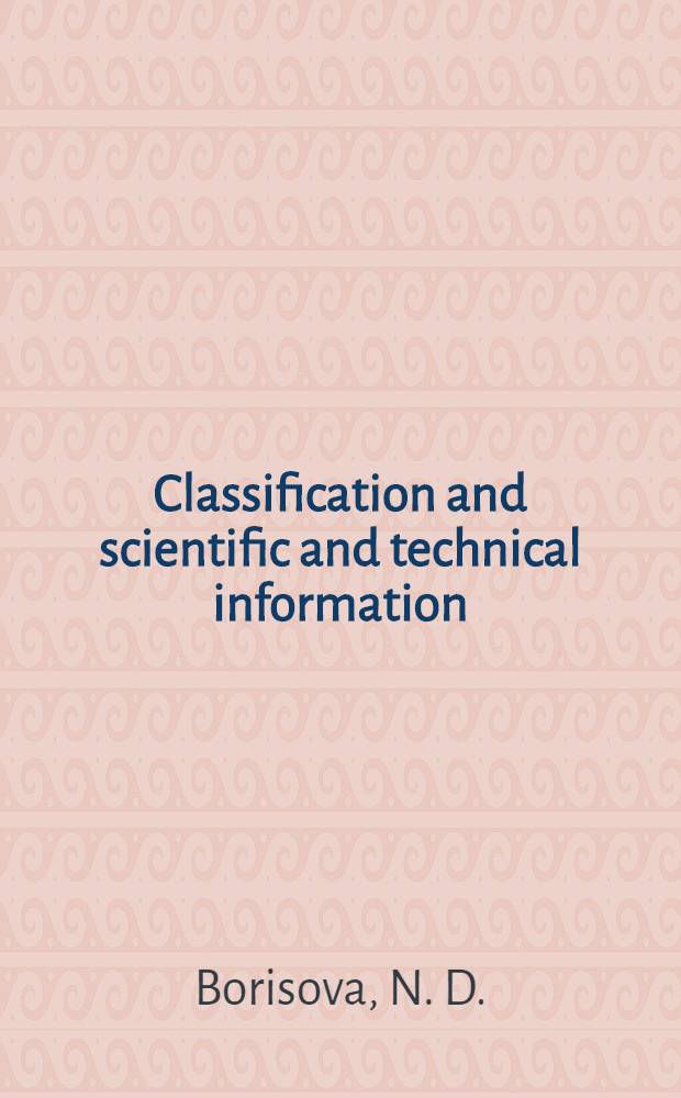 Classification and scientific and technical information : The training material prep. for the Course for inform. officers a. documentalists from developing countries held by VINITI (20 Apr. - 29 June, 1982)