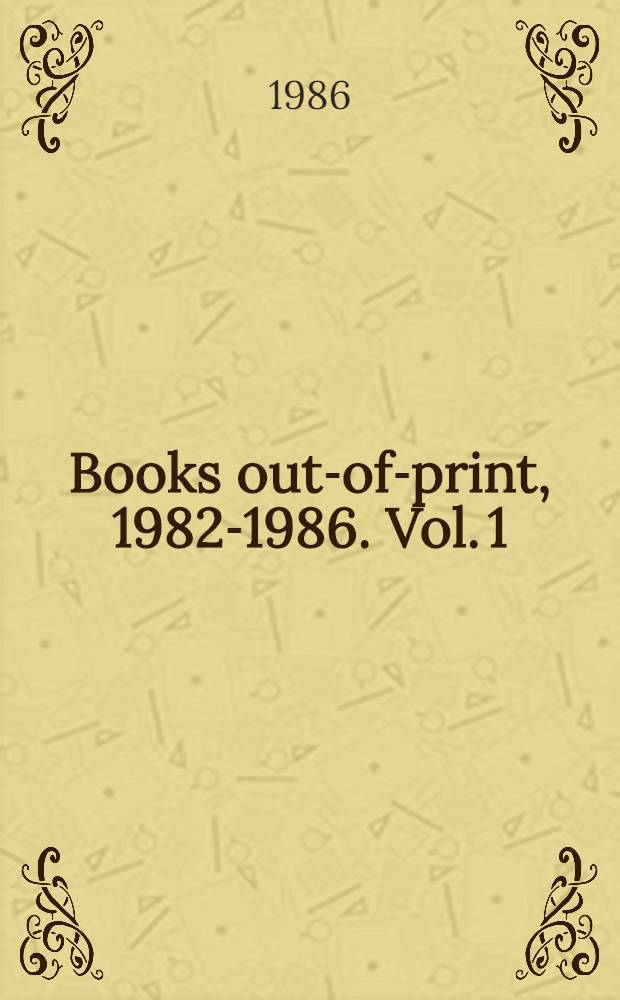 Books out-of-print, 1982-1986. [Vol. 1 : Titles]
