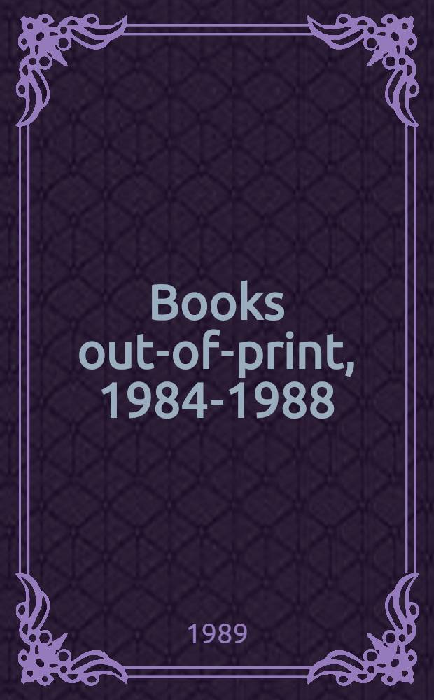 Books out-of-print, 1984-1988 : Titles which publ. have reported out-of-print or out-of-stock indefinitely in the years 1984-1988. Vol. 1 : Titles: A - J