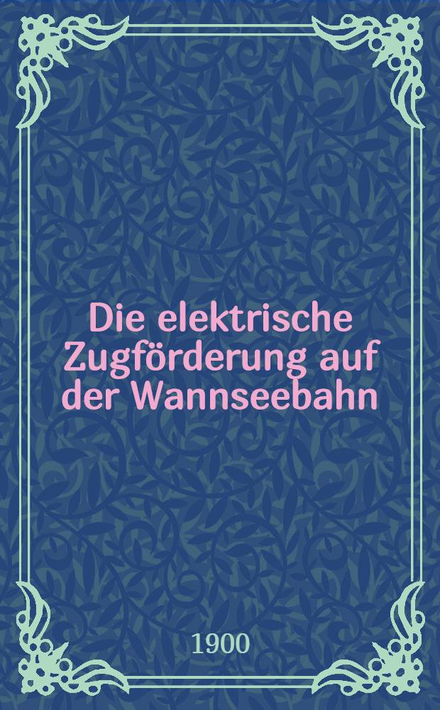 Die elektrische Zugförderung auf der Wannseebahn