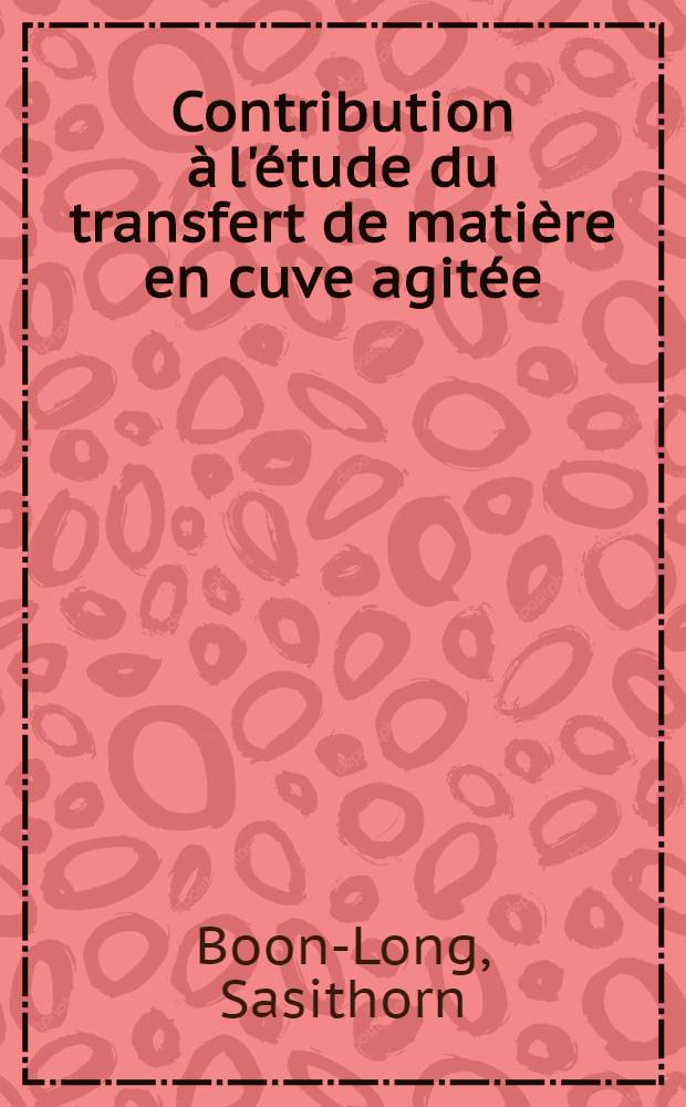 Contribution à l'étude du transfert de matière en cuve agitée : Thèse ..