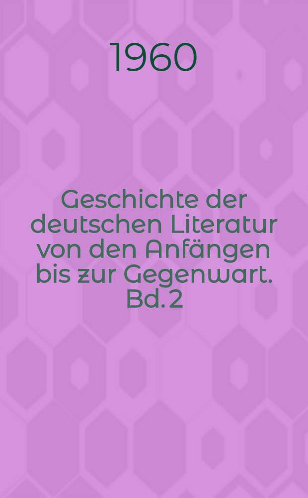 Geschichte der deutschen Literatur von den Anfängen bis zur Gegenwart. Bd. 2 : Die höfische Literatur