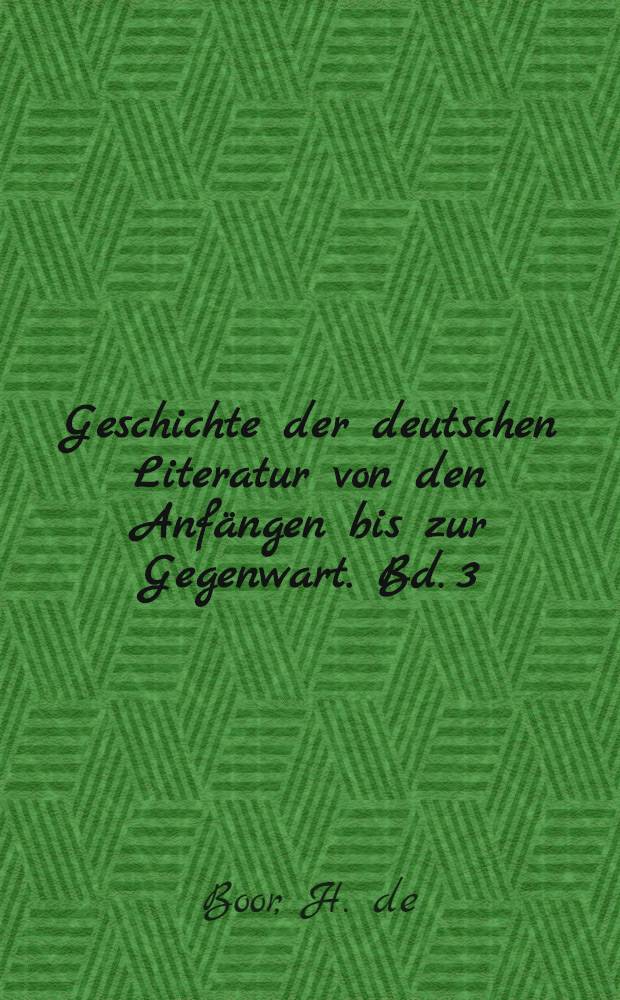 Geschichte der deutschen Literatur von den Anfängen bis zur Gegenwart. Bd. 3 : Die deutsche Literatur im späten Mittelalter