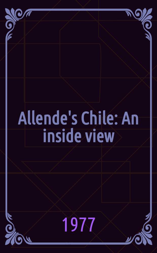 Allende's Chile : An inside view