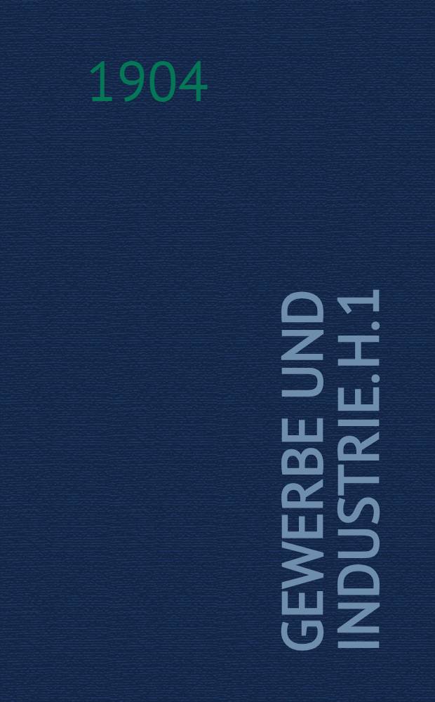 Gewerbe und Industrie. H. 1 : Allgemeine Gesetzgebung incl. arbeiterschutz