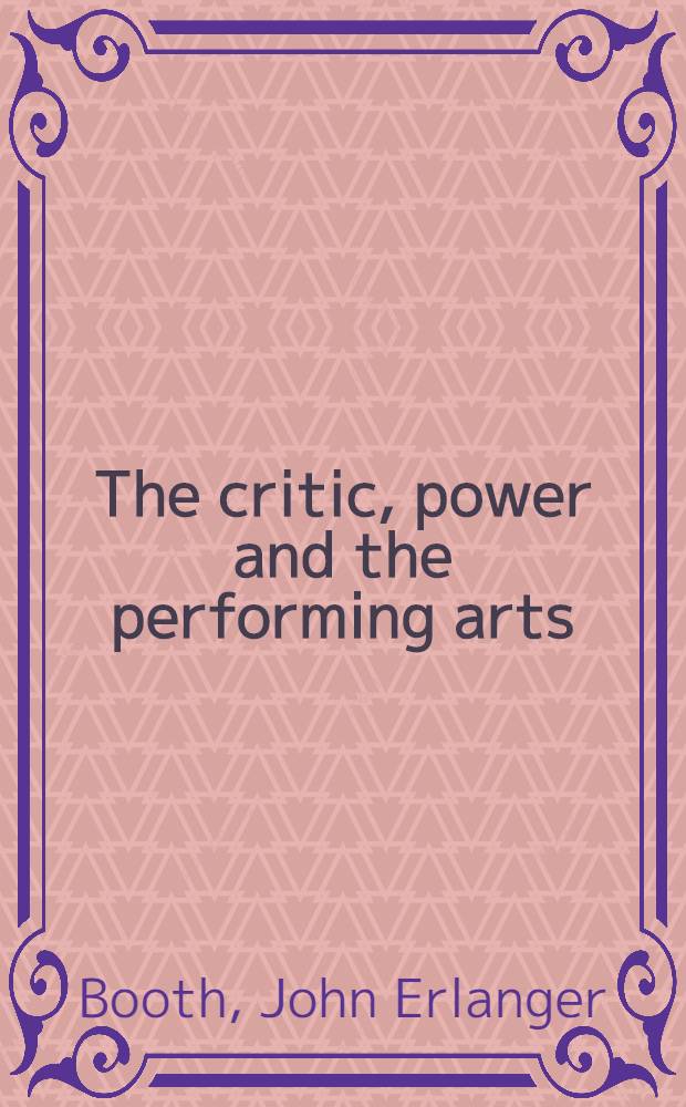 The critic, power and the performing arts : A Twentieth cent. fund essay