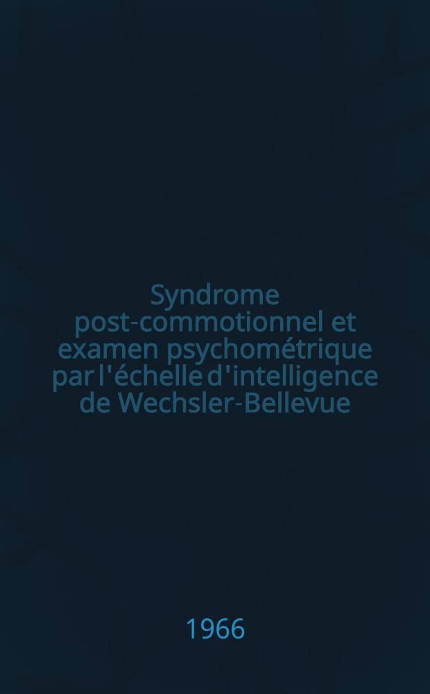 Syndrome post-commotionnel et examen psychométrique par l'échelle d'intelligence de Wechsler-Bellevue : À propos de 30 observations : Thèse ..