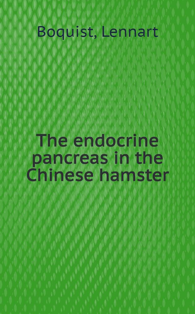 The endocrine pancreas in the Chinese hamster : Studies on non-diabetic, alloxan-treated, zinc-deficient, and spontaneously diabetic animals : Akad. avhandl. ... med. ... tillst&aring;nd av Med. fakulteten vid Ume&aring; univ. ... framl&auml;gges ...