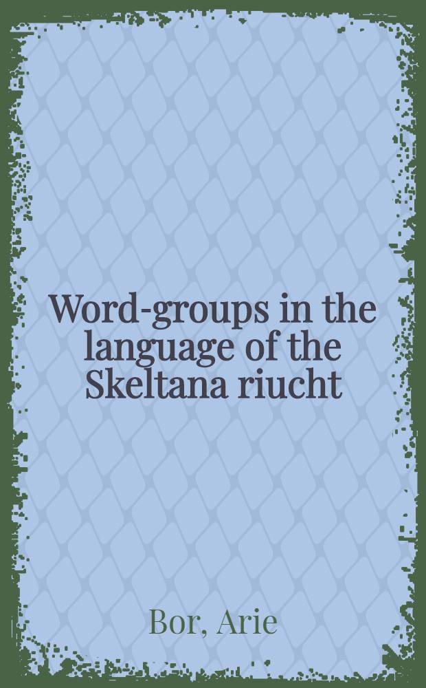 Word-groups in the language of the Skeltana riucht : A syntactic analysis with occasional lexicological observations; followed by an inquiry into its punctuation and the possibility of the influence on the text of spoken language : Acad. proefschr. ... aan de Univ. van Amsterdam ... te verdedigen ..