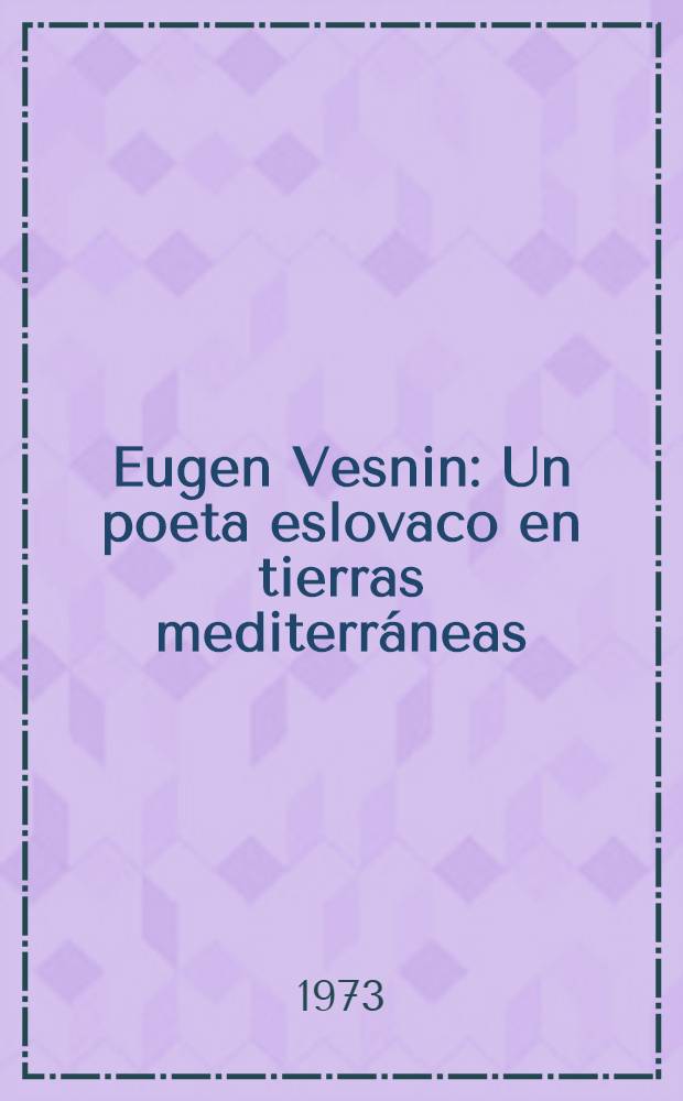 Eugen Vesnin : Un poeta eslovaco en tierras mediterráneas : Ensayo de crítica