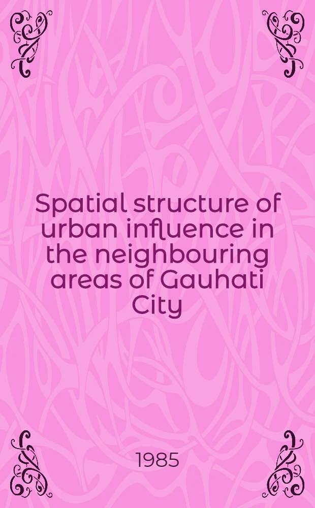 Spatial structure of urban influence in the neighbouring areas of Gauhati City