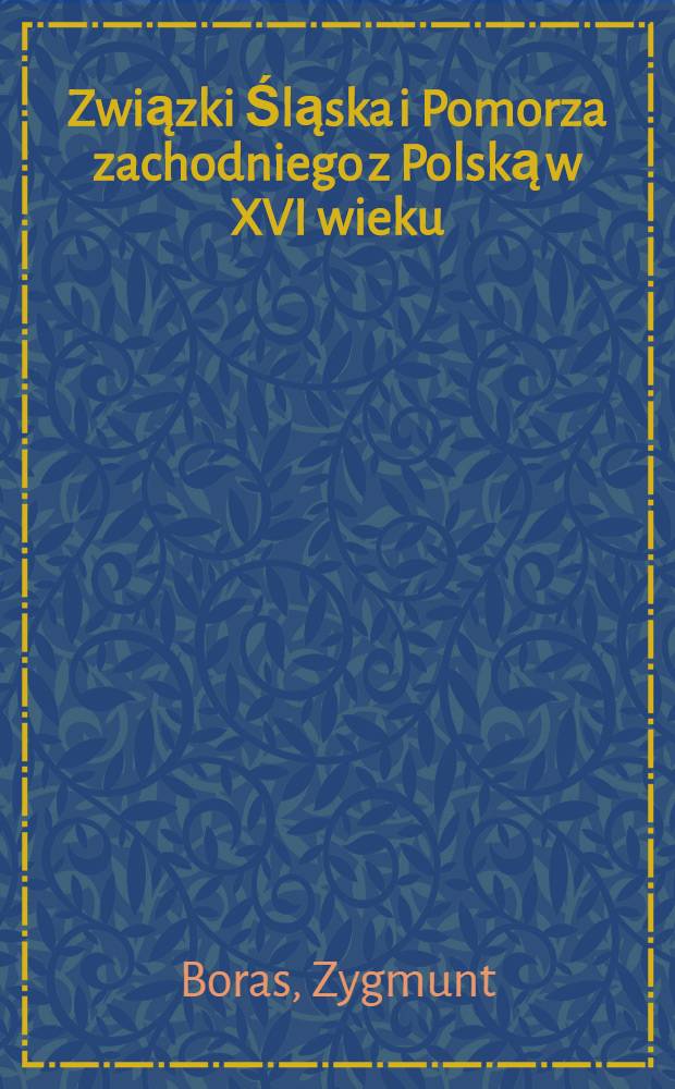 Związki Śląska i Pomorza zachodniego z Polską w XVI wieku