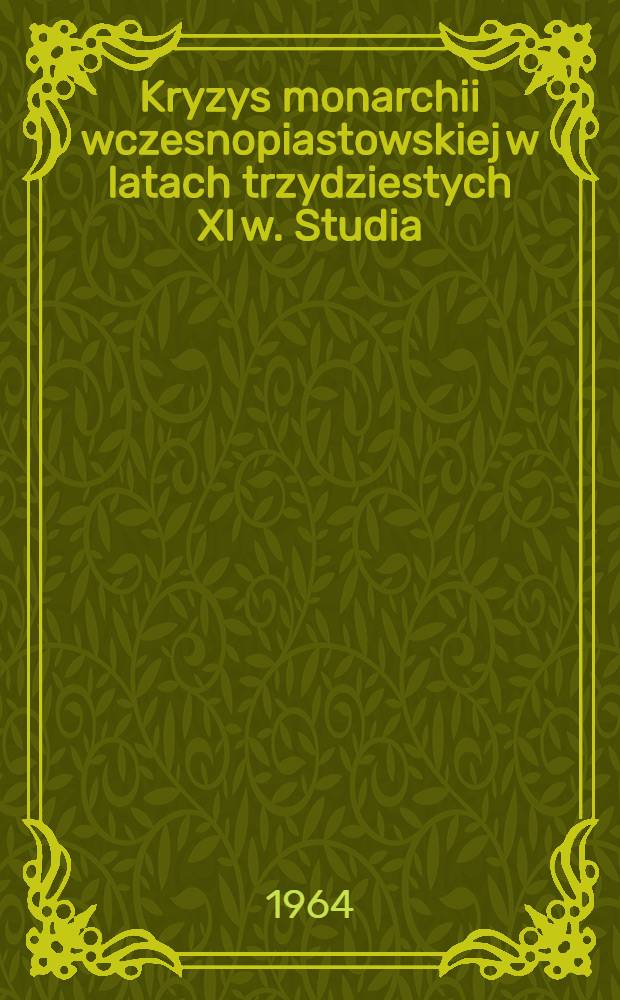 Kryzys monarchii wczesnopiastowskiej w latach trzydziestych XI w. Studia