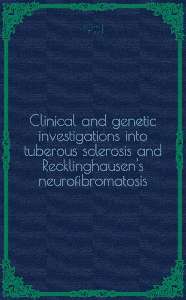 Clinical and genetic investigations into tuberous sclerosis and Recklinghausen's neurofibromatosis : Contribution to elucidation of interrelationship and eugenics of the syndromes