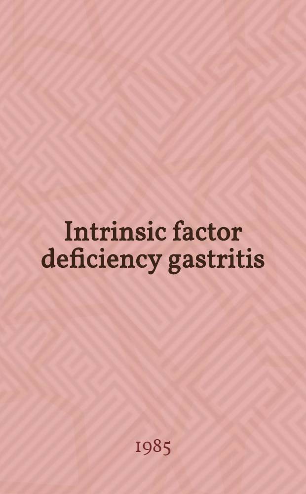 Intrinsic factor deficiency gastritis (pernicious anemia) : A study on cost a. benefit of gastric screening, a. on possible mechanisms a. risk-factors in gastric neoplasia development : Akad. avh