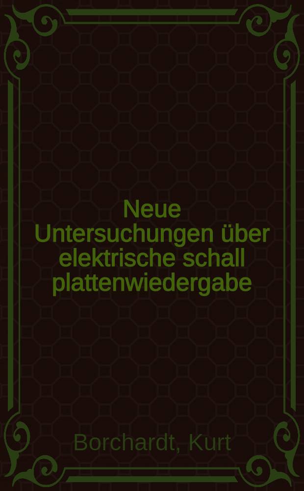 Neue Untersuchungen &uuml;ber elektrische schall plattenwiedergabe