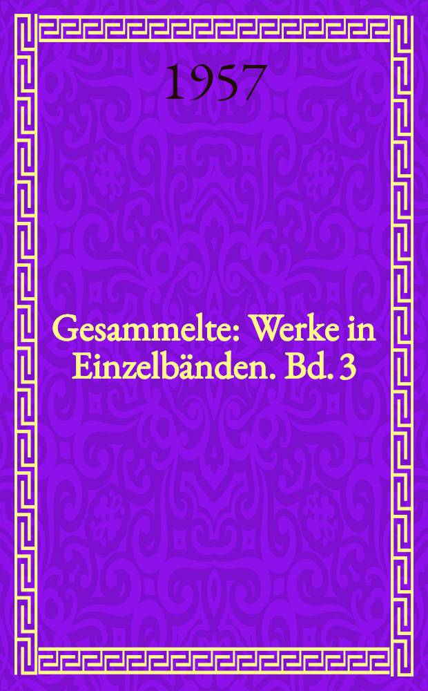 Gesammelte : Werke in Einzelbänden. [Bd. 3] : Gedichte