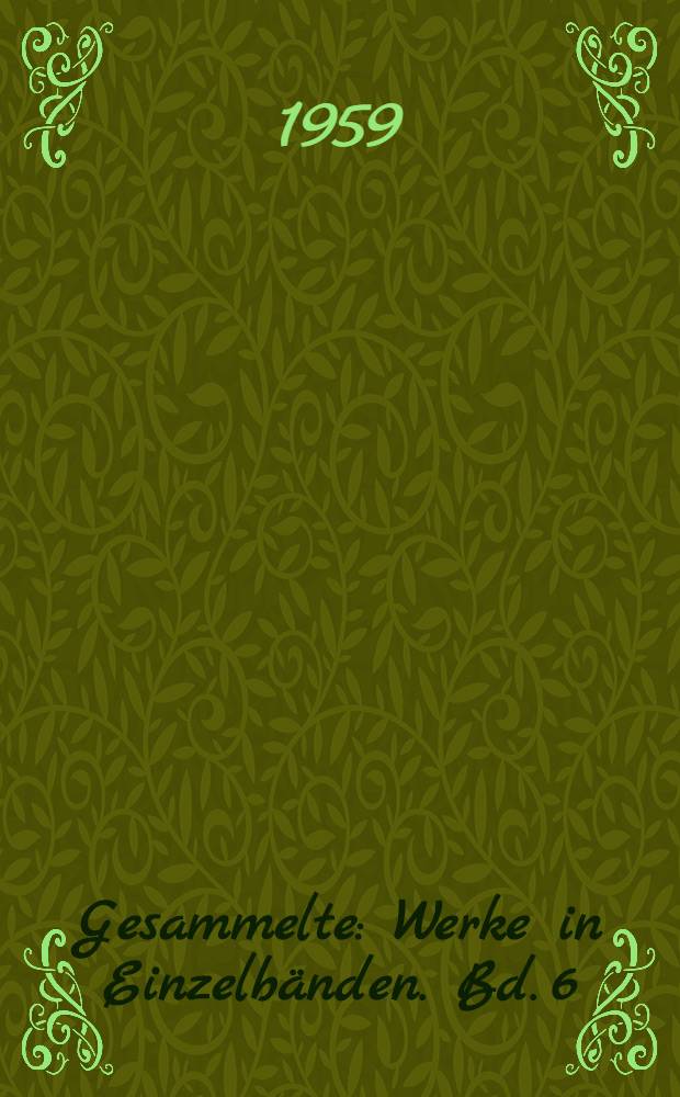 Gesammelte : Werke in Einzelbänden. [Bd. 6] : Prosa