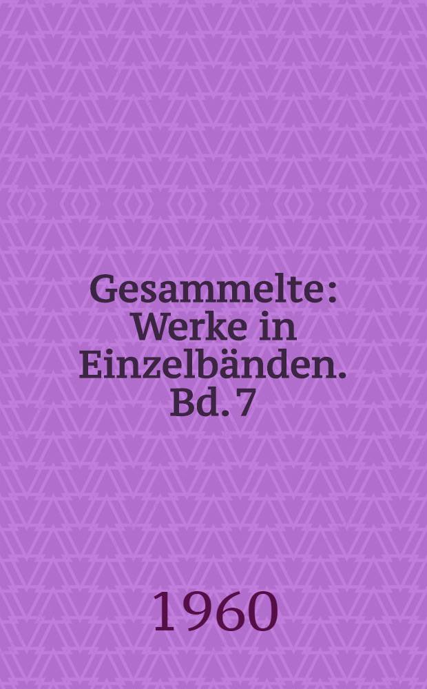 Gesammelte : Werke in Einzelb&auml;nden. [Bd. 7] : Prosa