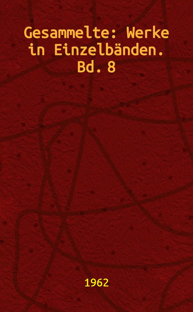 Gesammelte : Werke in Einzelb&auml;nden. [Bd. 8] : Dramen