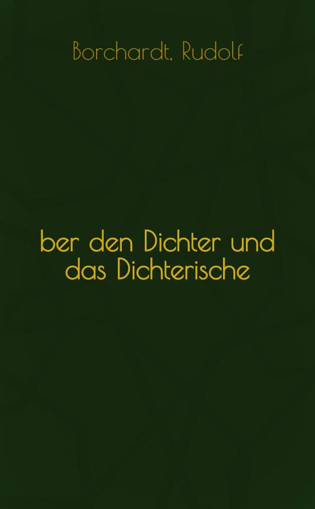Über den Dichter und das Dichterische
