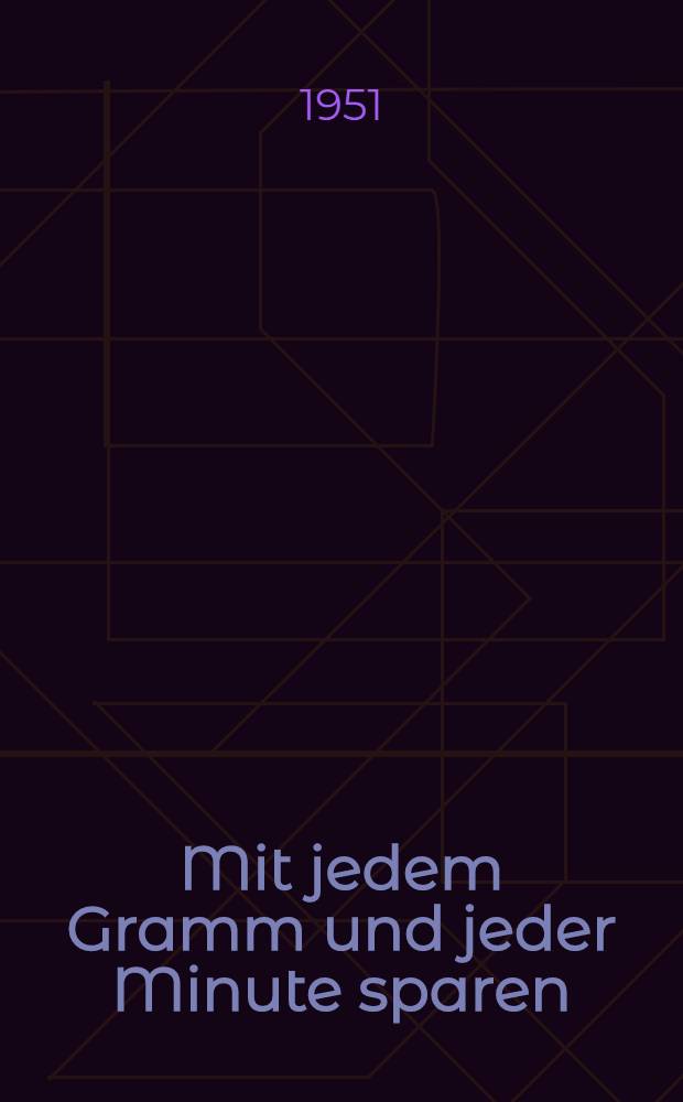 Mit jedem Gramm und jeder Minute sparen : Zusätzliche Fertig waren durch allseitige Einsparungen