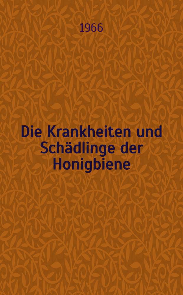 Die Krankheiten und Sch&auml;dlinge der Honigbiene