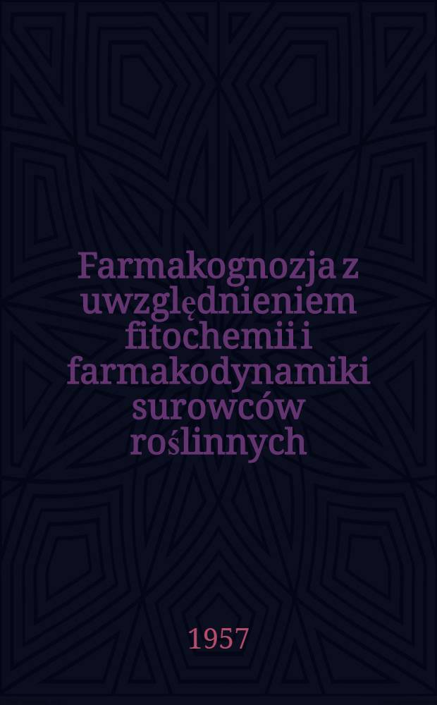 Farmakognozja z uwzględnieniem fitochemii i farmakodynamiki surowców roślinnych