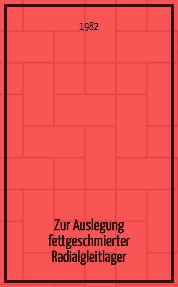 Zur Auslegung fettgeschmierter Radialgleitlager : Diss