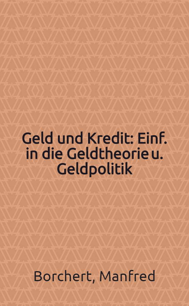 Geld und Kredit : Einf. in die Geldtheorie u. Geldpolitik