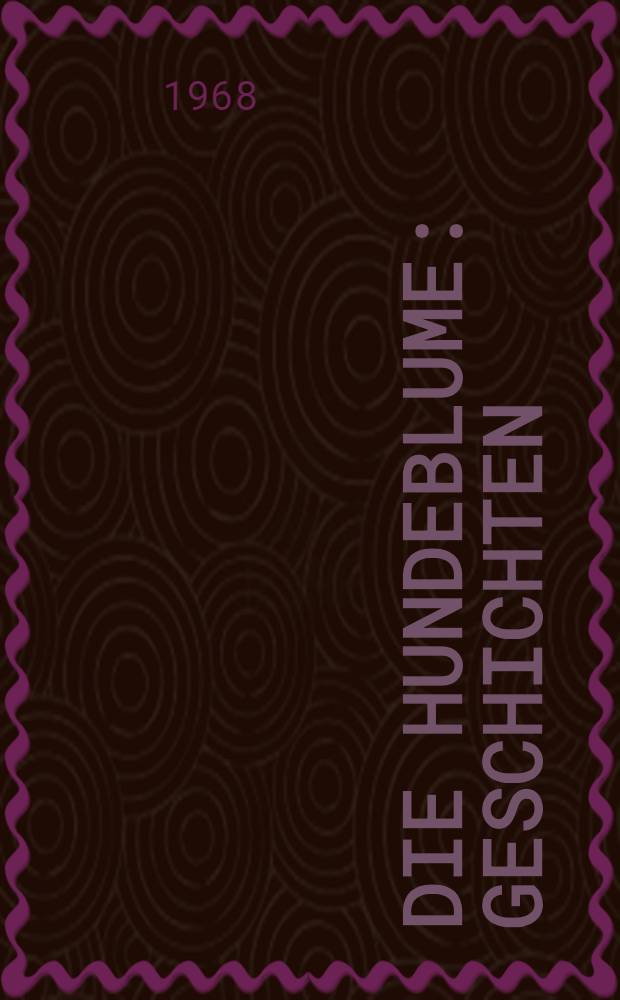 Die Hundeblume : Geschichten