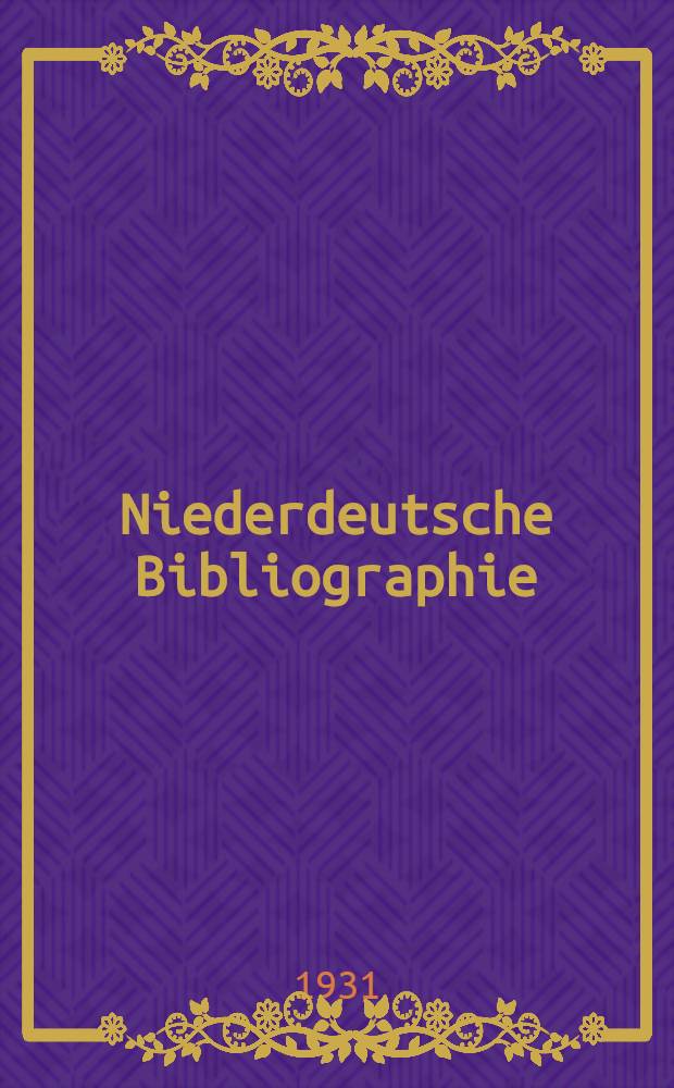 Niederdeutsche Bibliographie : Gesamtverzeichnis der niederdeutschen Drucke bis zum Jahre 1800