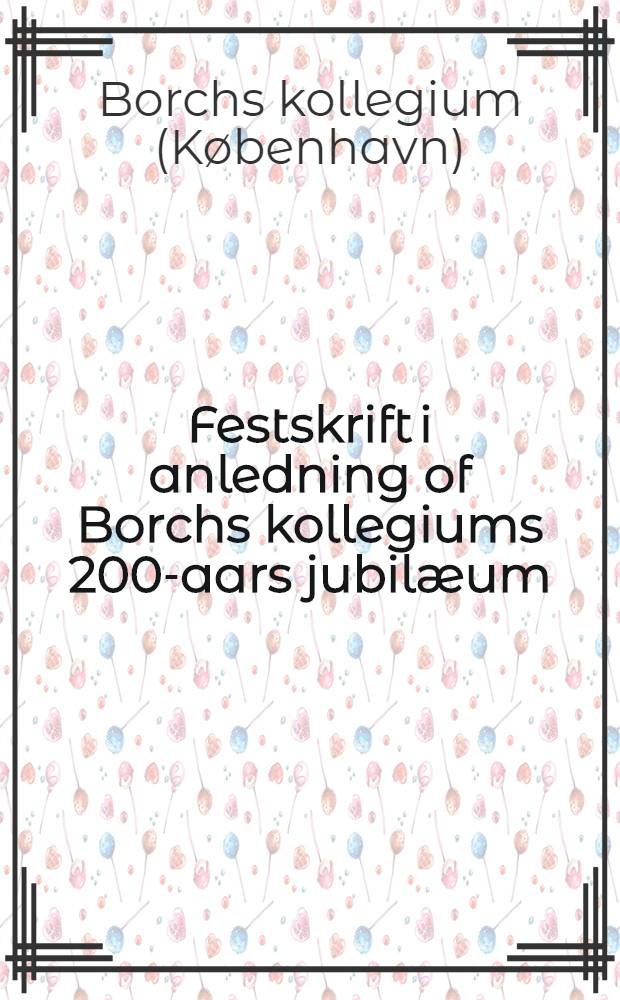 Festskrift i anledning of Borchs kollegiums 200-aars jubilæum