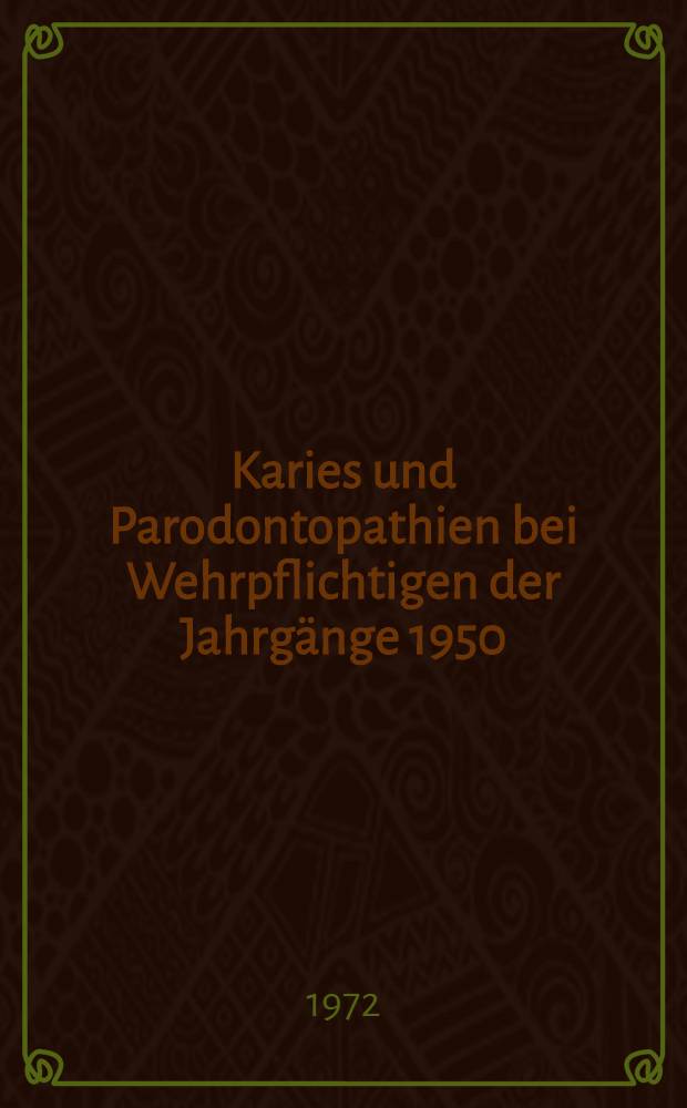 Karies und Parodontopathien bei Wehrpflichtigen der Jahrgänge 1950/51 : Inaug.-Diss. ... der Med. Fak. der ... Univ. zu Bonn