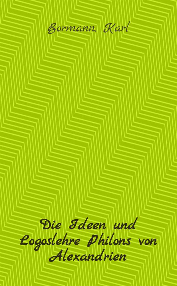 Die Ideen und Logoslehre Philons von Alexandrien : Eine Auseinandersetzung mit H. A. Wolfson : Inaug.-Diss. zur Erlangung der Doktorw&uuml;rde ... der Univ. K&ouml;ln