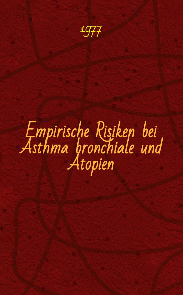 Empirische Risiken bei Asthma bronchiale und Atopien : Inaug.-Diss