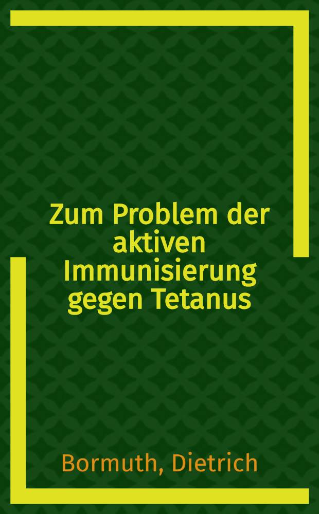Zum Problem der aktiven Immunisierung gegen Tetanus : Inaug.-Diss. ... der ... Univ. Mainz